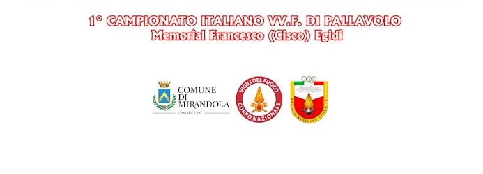 Dal 12 Settembre a Mirandola – 1° Campionato Italiano VV.F. di Pallavolo – Memorial Francesco (Cisco) Egidi