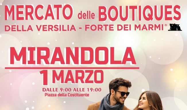 1 Marzo a Mirandola – Mercato delle Boutique della Versilia – Forte dei Marmi