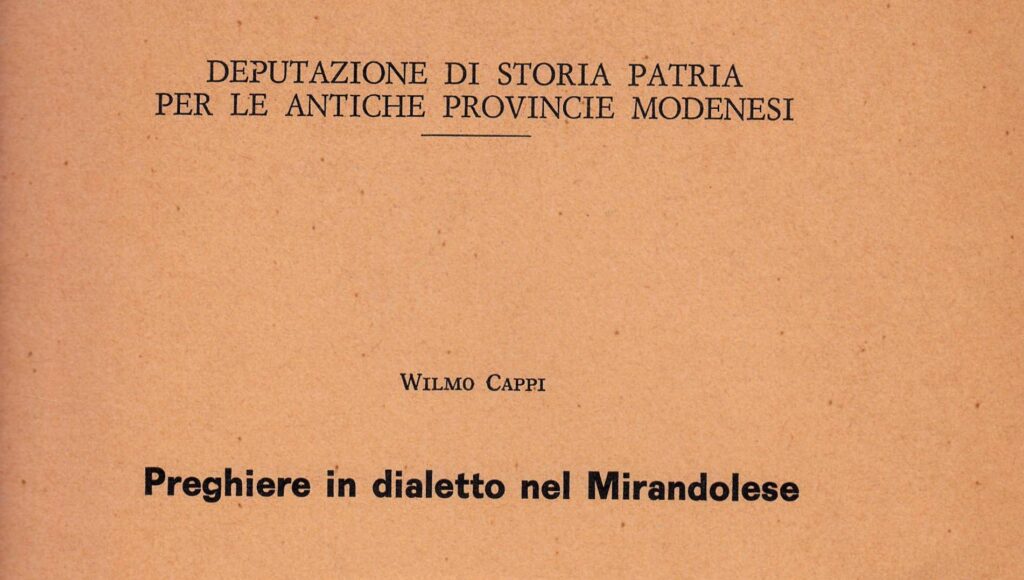C'era una volta ma non moltissimi anni fa, l’usanza nel Mirandolese di recitare delle preghiere in dialetto; cioè, per essere esatti, si avevano nel Mirandolese delle preghiere in dialetto che.......