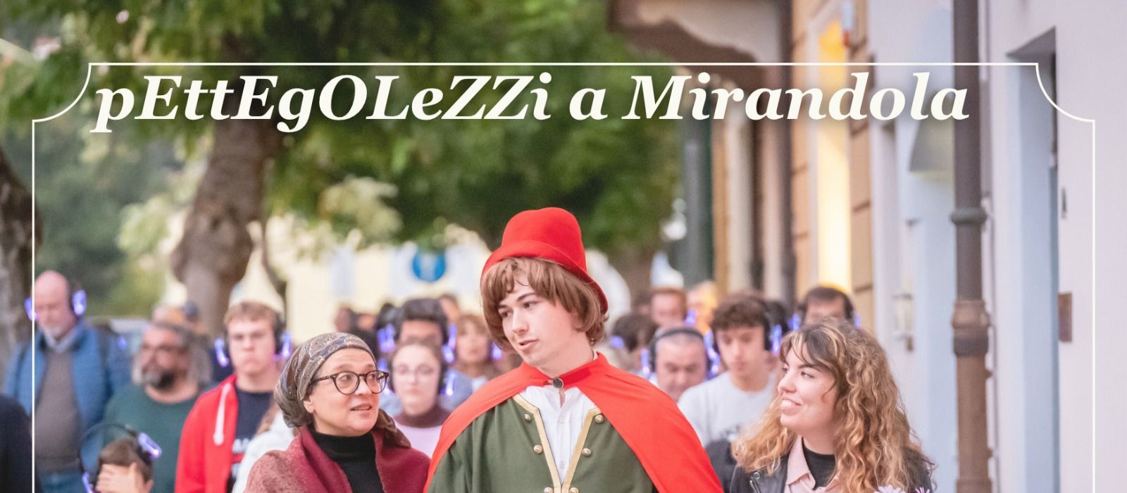 pEttEgOLeZZi a Mirandola – Una passeggiata per le vie con attori e cittadini prestati al teatro